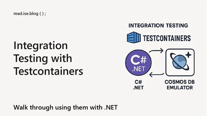 read.ise.blog ( ) ;

Integration Testing with Testcontainers

Walk through using them with .NET

INTEGRATION TESTING
TESTCONTAINERS

C# .NET
COSMOS DB EMULATOR