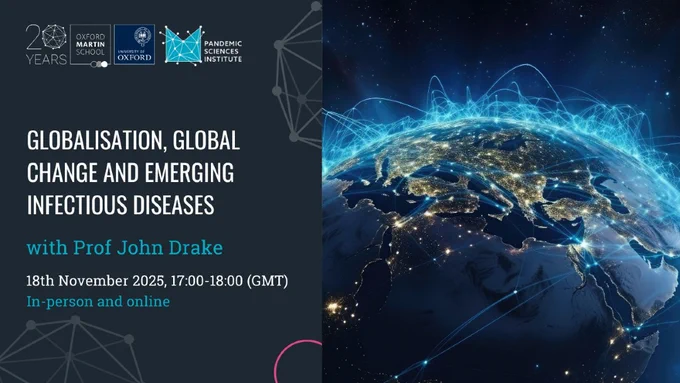 Event poster for "Globalisation, Global Change and Emerging Infectious Diseases" with Prof John Drake on 18th November 2025, 17:00-18:00 (GMT), available in-person and online. Logos of Oxford Martin School, University of Oxford, and Pandemic Sciences Institute are displayed.