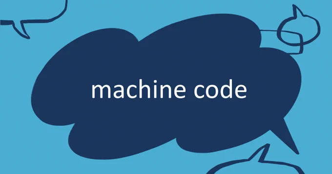 [Image description: ‘machine code' is in white text in a navy speech bubble on a blue background with smaller speech bubbles surrounding it.]

