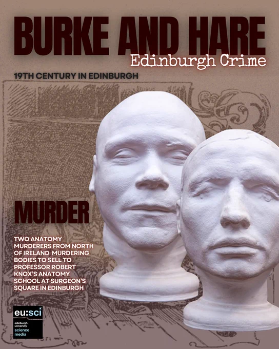 This poster titled “Burke and Hare: Edinburgh Crime” features two white plaster masks positioned prominently in the center, representing the infamous 19th-century murderers William Burke and William Hare. The background has an illustration of Burke and Hare’s murder case. Bold dark red and white text highlights key phrases such as “MURDER” and “19th Century in Edinburgh.” The accompanying text explains that Burke and Hare were anatomy murderers from Northern Ireland who killed victims to sell their bodies to Professor Robert Knox’s anatomy school at Surgeon’s Square in Edinburgh. At the bottom left corner, the logo of eu:sci, Edinburgh University’s science media magazine, appears.