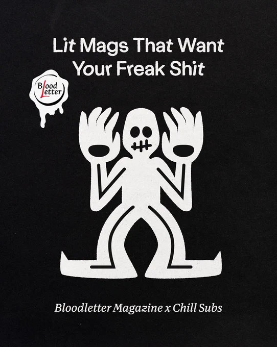 Lit Mags That Want Your Freak Shit

Bloodletter Magazine x Chill Subs

Graphic is a white, stylized illustration of a skeleton on a black background with the Bloodletter Magazine Logo on the left side. The Bloodletter Magazine logo is the word Bloodletter on a stencil of a wax seal.