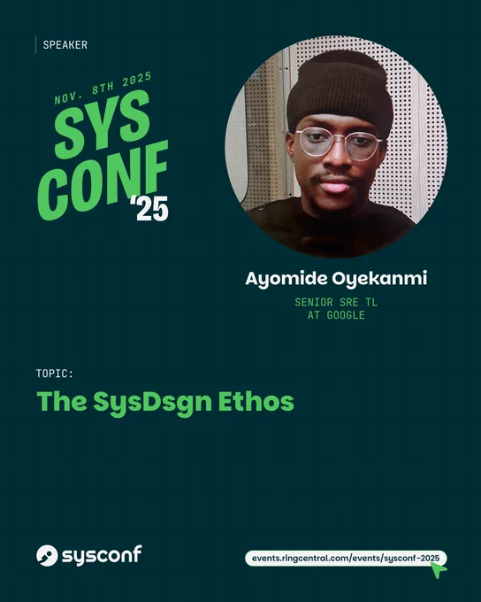Ayomide Oyekanmi is a Senior SRE TL at Google. He will speak at SysConf 2025 on Nov 8th, 2025. His talk is titled “The SysDsgn Ethos”. You can register for the conference at http://events.ringcentral.com/events/sysconf-2025.