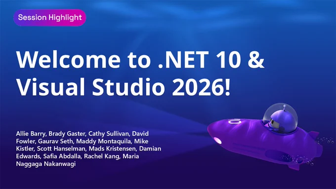 dotnet conf title slide.
text reads: Session Highlight
Welcome to .NET 10 & Visual Studio 2026!
Allie Barry, Brady Gaster, Cathy Sullivan, David Fowler, Gaurav Seth, Maddy Montaquila, Mike Kistler, Scott Hanselman, Mads Kristensen, Damian Edwards, Safia Abdalla, Rachel Kang, Maria Naggaga Nakanwagi