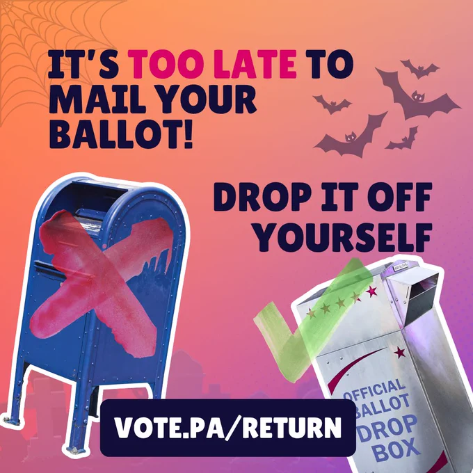 Orange graphic with images of a mailbox with an X on it and a drop box with a check mark on it and text that reads “It’s too late to mail your ballot! Drop it off yourself at vote.pa/return.”