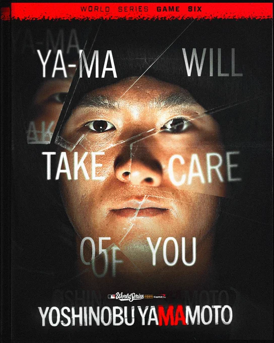 Ya-Ma will take care of you
Yoshinobu Yamamoto
World Series Game 6
Pictured: A headshot of Yoshinobu Yamamoto that features a shattered glass effect.