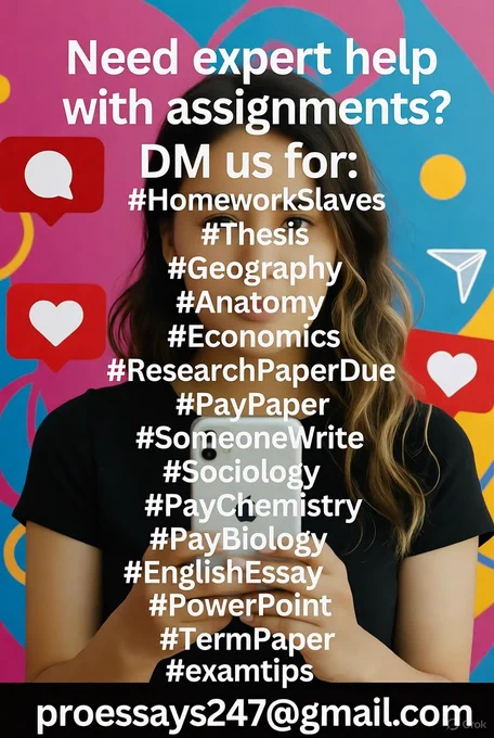 Need expert help with assignments? DM us for:
#HomeworkSlaves 
#Thesis 
#Geography 
#Anatomy 
#Economics 
#Essays 
#ResearchPaperDue 
#PayPaper 
#SomeoneWrite 
#Sociology 
#PayChemistry 
#PayBiology 
#EnglishEssay 
#PowerPoint 
#TermPaper 
#examtips 

proessays247@gmail.com