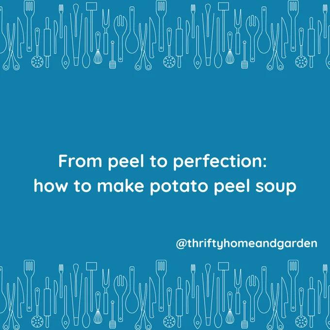 from peel to perfection:  how to make potato peel soup. @thriftyhomeandgarden