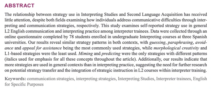 This study examines self-reported strategy use in general L2 English communication and interpreting practice among interpreter trainees. Data were collected through an online questionnaire completed by 78 students enrolled in undergraduate Interpreting courses at three Spanish universities. Our results reveal similar strategy patterns in both contexts, with guessing, paraphrasing, avoidance and appeal for assistance being the most commonly used strategies, while morphological creativity and L1-based strategies were the least used. Miming and predicting were the only strategies with different patterns (italics used for emphasis for all these concepts throughout the article). Additionally, our results indicate that more strategies are used in general contexts than in interpreting practice, suggesting the need for further research on potential strategy transfer and the integration of strategic instruction in L2 courses within interpreter training.