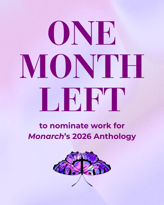 Shimmery purple graphic with a purple and pink butterfly at the bottom. Text reads, One month left to nominate work for Monarch's 2026 anthology.