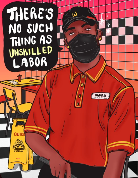 Digital illustration of a person in a fast food uniform. They are looking at the viewer, wearing a black hat, red polo and black slacks. They are mopping the floor, with a caution sign behind them. Also in the background are tables, chairs and a checkerboard design. The person’s name tag reads, ‘oscar.’ The text reads, ‘there’s no such thing as unskilled labor.