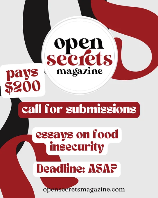 Open Secrets Magazine
Call for submissions
Pays $200
Essays on food insecurity
Deadline: ASAP
opensecetsmagazine.com