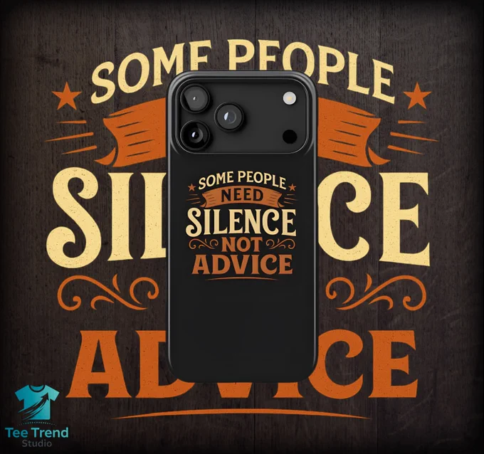 Some People Need Silence Not Advice | Phone Case Design | iPhone 17 Pro