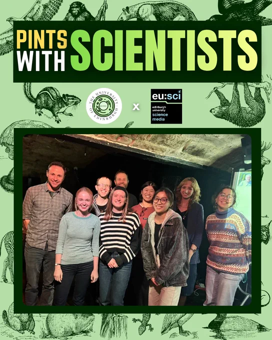 Bold green text reads ‘Pints with Scientists.’ Below, logos for the ‘University of Edinburgh Biological Society’ and ‘EuSci’ are displayed. Below the logos is a group photo from the event, with decorative animal illustrations around it