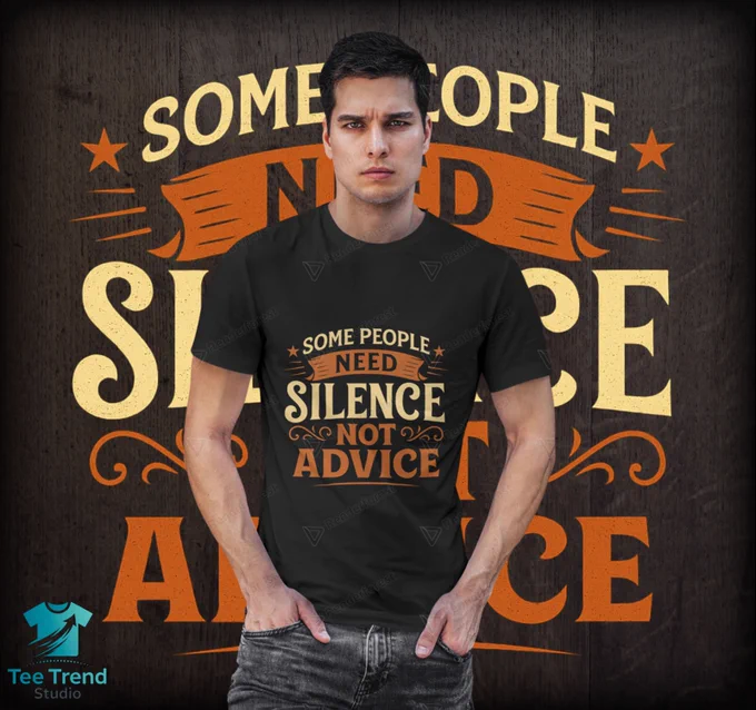 Stay calm and let your shirt do the talking! This **“Some People Need Silence Not Advice”** T-shirt is perfect for introverts, thinkers, and anyone who values peace over chatter. Featuring bold vintage typography and warm retro colors, this design makes a powerful yet minimalist statement. Ideal for casual wear, gifts, or anyone who appreciates a bit of humor with wisdom.

Wear it proudly to express your quiet confidence - sometimes silence really does say it all.