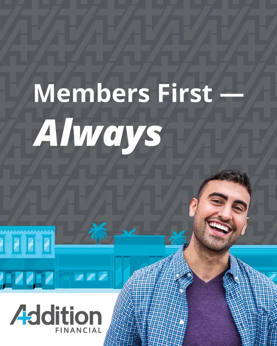 Promotional image for Addition Financial featuring a smiling person in a blue shirt, with the text "Members First — Always" overhead, against a grey geometric background.