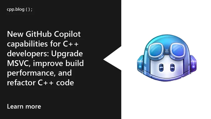 GitHub copilot logo.
text reads: cpp.blog
New GitHub Copilot capabilities for C   developers: Upgrade MSVC, improve build performance, and refactor C   code
Learn more