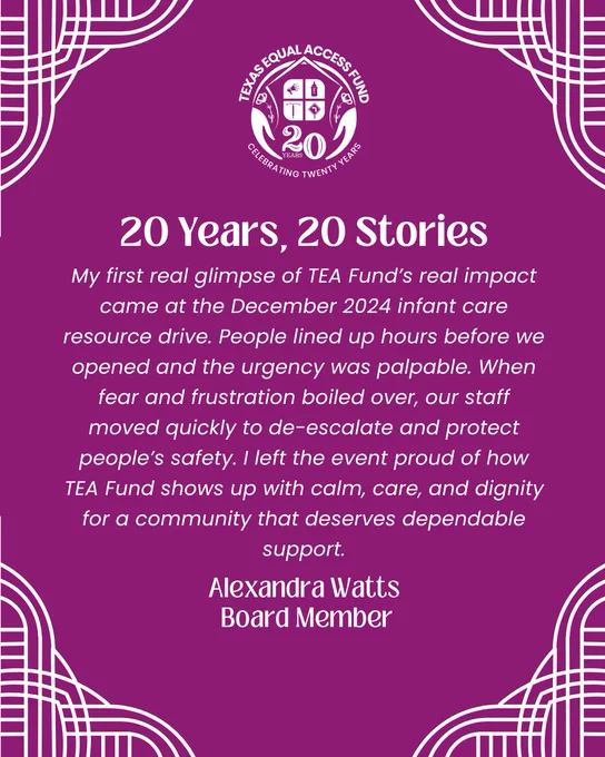 Purple quote graphic with Texas Equal Access Fund 20-year seal. Headline reads “20 Years, 20 Stories.” Quote from board member Alexandra Watts describing the December 2024 infant care resource drive, long lines before opening, staff de-escalating tense moments, and pride in TEA Fund showing calm, care, and dignity