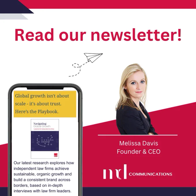 Image and text based graphic in red, white and dark blue

Text reads: 
Read our newsletter!

Global growth isn't about scale - it's about trust. Here’s the Playbook. Our latest research explores how independent law firms achieve sustainable, organic growth and build a consistent brand across borders, based on in-depth interviews with law firm leaders.
Melissa Davis
Founder & CEO
MD COMMUNICATIONS

Images are front cover of guide, Melissa headshot, and line drawing of paper airplane