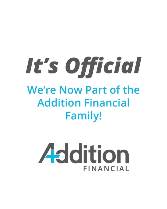 Text image announcing "It's Official We're Now Part of the Addition Financial Family!" with the Addition Financial logo below.