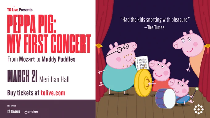 [Image description: A promotional poster featuring Peppa Pig and her family on stage playing musical instruments — Daddy Pig with a music stand, Peppa holding a cymbal, George playing a drum, and Mummy Pig smiling nearby. The text reads: “TO Live Presents Peppa Pig: My First Concert — From Mozart to Muddy Puddles.” It includes the quote, “Had the kids snorting with pleasure.” — The Times. The event details say March 21, Meridian Hall. At the bottom: Buy tickets at tolive.com.]