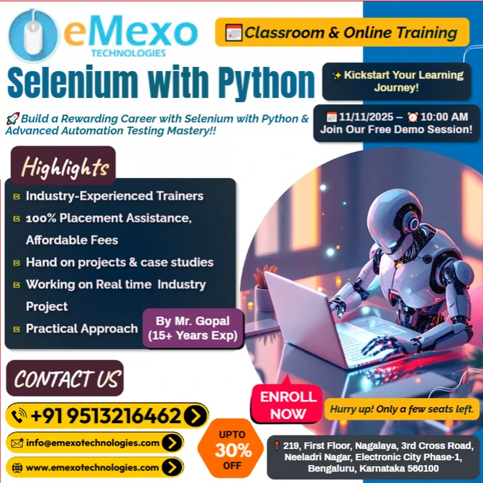 Selenium with Python Training in Electronic City, Bangalore 💻 – eMexo Technologies!
Calling All Future Automation Test Engineers!
Are you ready to launch your career in Automation Testing, QA Engineering, and Test Framework Development? Whether you’re a fresher or a working professional, eMexo Technologies is your trusted destination to master Selenium with Python in Electronic City, Bangalore.
🎯Why Choose eMexo Technologies for Selenium with Python Training in Electronic City, Bangalore?
🛠️Hands-On Selenium Projects
Work on real-time automation projects including web application testing, hybrid frameworks, data-driven testing, BDD with Behave, PyTest frameworks, and CI/CD pipeline integration.
👨‍🏫Expert Mentorship
Learn directly from Automation Testing Professionals with 10  years of experience in Selenium, Python, and QA Automation.
🎉Limited-Time Offer: 30% OFF!
Enroll today and save big on our Selenium with Python Certification Course in Bangalore!