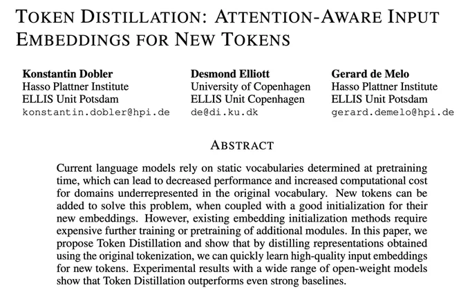 Token Distillation: Attention-Aware Input Embeddings for New Tokens

Abstract:
Current language models rely on static vocabularies determined at pretraining time, which can lead to decreased performance and increased computational cost for domains underrepresented in the original vocabulary. New tokens can be added to solve this problem, when coupled with a good initialization for their new embeddings. However, existing embedding initialization methods require expensive further training or pretraining of additional modules. In this paper, we propose Token Distillation and show that by distilling representations obtained using the original tokenization, we can quickly learn high-quality input embeddings for new tokens. Experimental results with a wide range of open-weight models show that Token Distillation outperforms even strong baselines.