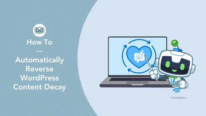 Automator mascot, U-Bot, pointing at a laptop screen with a heart and circular arrows, symbolizing content refresh. Text on the left reads ‘How To Automatically Reverse WordPress Content Decay’ against a blue background.