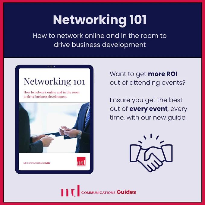 Text based graphic in blue and red with a screen showing front cover of guide 
Text reads
Networking 101
How to network online and in the room to drive business development

MD Communications Guide
Want to get more ROI out of attending events?
Ensure you get the best out of every event, every time, with our new guide.