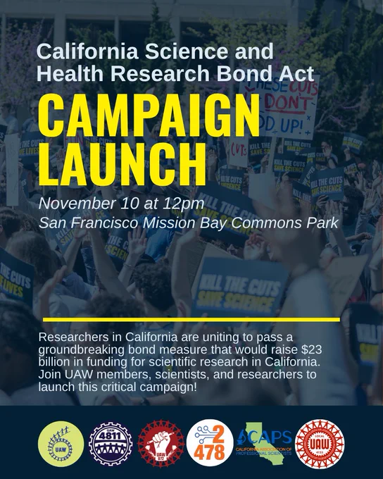 Graphic with text: California Science and Health Research Bond Act Campaign Launch, November 10 at 12pm, San Francisco Mission Bay Commons Park. Researchers in California are uniting to pass a groundbreaking bond measure that would raise $23 billion in funding for scientific research in California. Join UAW members, scientists, and researchers to launch this critical campaign!