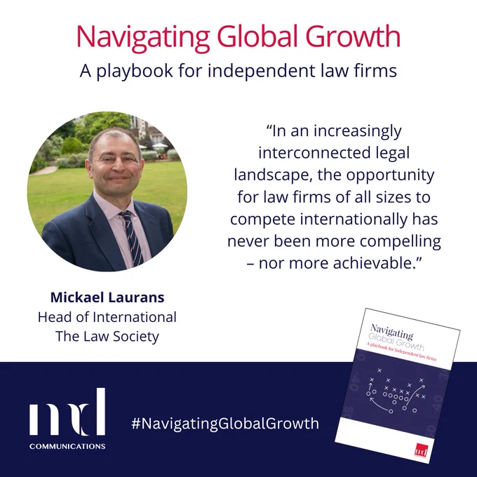 Text and image based graphic in blue and white with headshot and small image of front cover of guide

Text reads: 
Navigating Global Growth
A playbook for independent law firms
Mickael Laurans, Head of International, The Law Society
"In an increasingly interconnected legal landscape, the opportunity for law firms of all sizes to compete internationally has never been more compelling - nor more achievable."

MD COMMUNICATIONS
#NavigatingGlobalGrowth