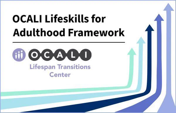 Stylistic graphic of arrows in various colors. Text reads: OCALI Lifeskills for Adulthood Framework. OCALI Lifespan Transitions Center. 