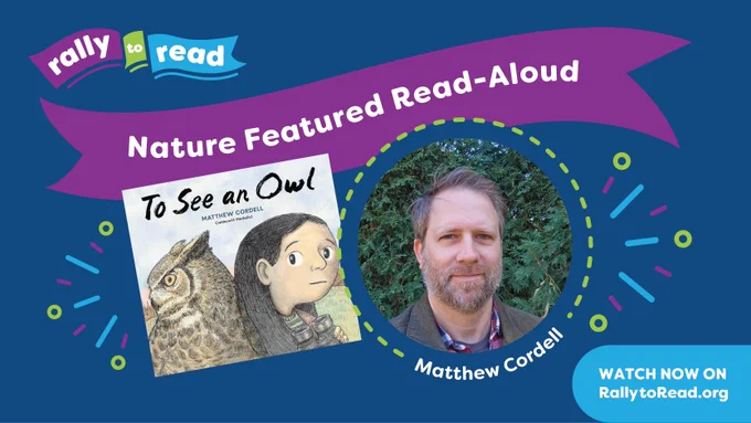 Promotional image with a navy blue background, with the words "rally to read - nature featured read-aloud." highlighted with blue and purple banners at the top of the image. Below is a circle frame with a photograph of author Matthew Cardell, and a picture of his published book cover, "to see an owl", depicting an illustration of a little girl and an owl. 