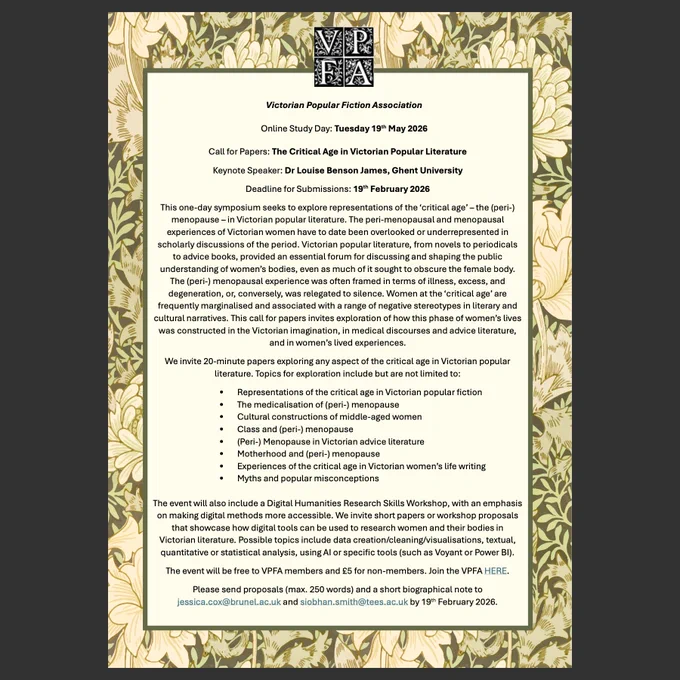 We invite 20-minute papers exploring any aspect of the critical age in Victorian popular
literature. Topics for exploration include but are not limited to:
• Representations of the critical age in Victorian popular fiction
• The medicalisation of (peri-) menopause
• Cultural constructions of middle-aged women
• Class and (peri-) menopause
• (Peri-) Menopause in Victorian advice literature
• Motherhood and (peri-) menopause
• Experiences of the critical age in Victorian women’s life writing
• Myths and popular misconceptions
The event will also include a Digital Humanities Research Skills Workshop, with an emphasis
on making digital methods more accessible. We invite short papers or workshop proposals
that showcase how digital tools can be used to research women and their bodies in
Victorian literature. Possible topics include data creation/cleaning/visualisations, textual,
quantitative or statistical analysis, using AI or specific tools (such as Voyant or Power BI).