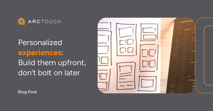 ArcTouch branded template with a dark gray background and orange design elements. On the right, a photograph shows a workspace with hand-drawn sketches of website layouts on a piece of paper, next to a laptop screen displaying CSS code. On the left side, the ArcTouch logo is visible at the top. Below, the text reads "Personalized experiences: Build them upfront, don’t bolt on later," with the word "experience" stylized in orange. At the bottom left, the text reads "Blog post."