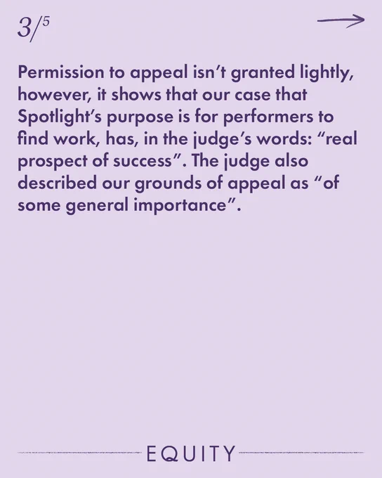 Permission to appeal isn’t granted lightly, however, it shows that our case that Spotlight’s purpose is for performers to find work, has, in the judge’s words: “real prospect of success”. The judge also described our grounds of appeal as “of some general importance”.   