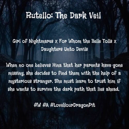 Background of a foggy forest with a mirroring water down the center like a river. 

In white curly text:

Rutello: The Dark Veil

Girl of Nightmares x For Whom the Belle Tolls x

Daughters Unto Devils

When no one believes Hina that her parents have gone missing, she decides to find them with the help of a mysterious stranger. She must learn to trust him if she wants to survive the dark path that lies ahead.

#W #A #LoveYourDragonPit