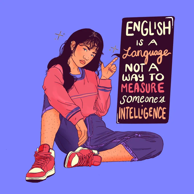 [Digital illustration of a woman sitting against a blue background. She has long dark hair, a red sweater and blue jeans. She's pointing at a speech bubble that reads, 'English is a language, not a way to measure someone's intelligence.']