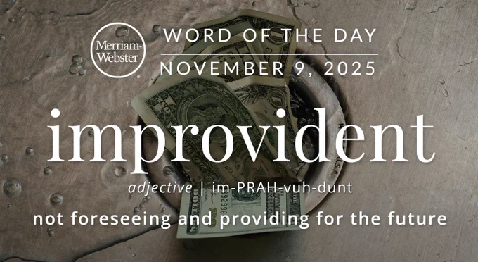 Merriam-Webster Word of the Day for November 9, 2025 'improvident' adjective "not foreseeing and providing for the future" Background Image: US dollars going down a sink drain