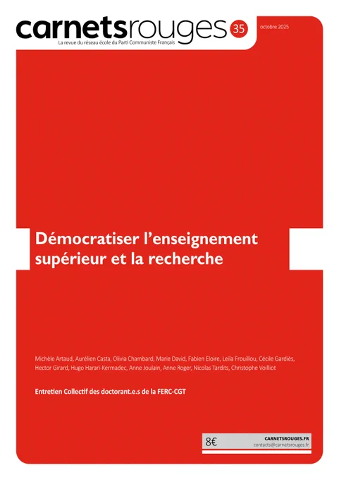 Carnets rouges n°35 | Octobre 2025 | Démocratiser l’enseignement supérieur et la recherche

Contributeurs : Michèle Artaud, Aurélien Casta, Olivia Chambard, Marie David, Fabien Eloire, Leïla Frouillou, Cécile Gardiès, Hector Girard, Hugo Harari-Kermadec, Anne Joulain, Anne Roger, Nicolas Tardits, Christophe Voilliot.

Entretien Collectif des doctorant.e.s de la FERC-CGT