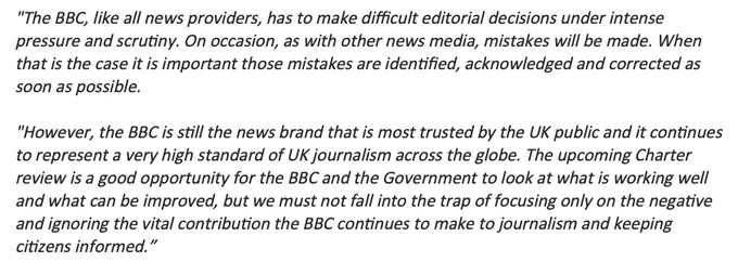 Graphic: "The BBC, like all news providers, has to make difficult editorial decisions under intense pressure and scrutiny. On occasion, as with other news media, mistakes will be made. When that is the case it is important those mistakes are identified, acknowledged and corrected as soon as possible.  
 
"However, the BBC is still the news brand that is most trusted by the UK public and it continues to represent a very high standard of UK journalism across the globe. The upcoming Charter review is a good opportunity for the BBC and the Government to look at what is working well and what can be improved, but we must not fall into the trap of focusing only on the negative and ignoring the vital contribution the BBC continues to make to journalism and keeping citizens informed.” 