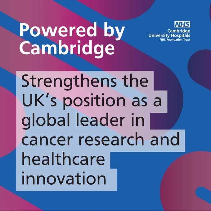 Powered by Cambridge. Strengthens the UK's position as a global leader in cancer research and healthcare innovation.
