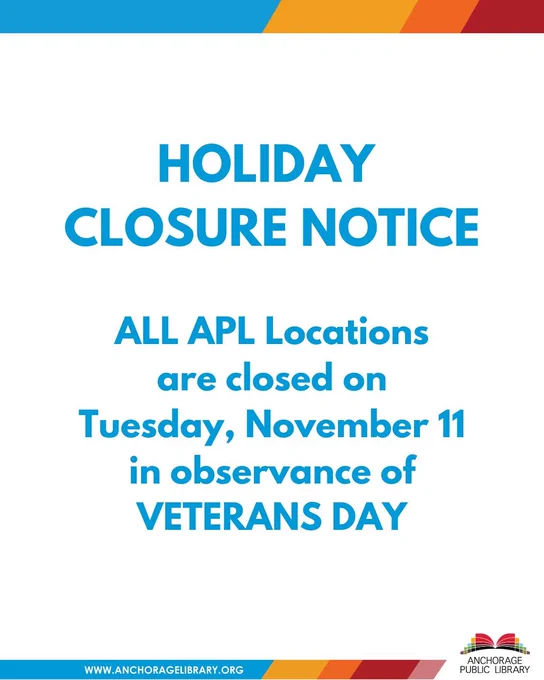CLOSURE NOTICE: ALL Anchorage Public Library locations will be closed on Tuesday, November 11 in observance of Veterans Day.