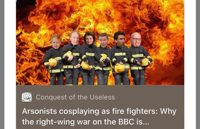 Arsonists cosplaying as fire fighters: why the rightwing war on the BBC is succeeding.