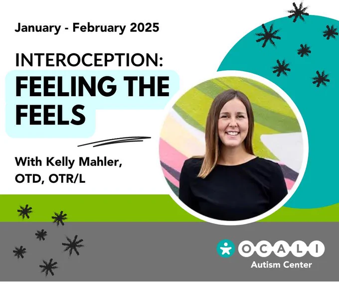 Image of a woman smiling at the camera. She wears a black shirt and stands in front of an abstract, brightly colored wall. Text reads: January – March 2026. Interoception: Feeling the Feels. With Kelly Mahler, OTD, OTR/L. OCALI Autism Center.
