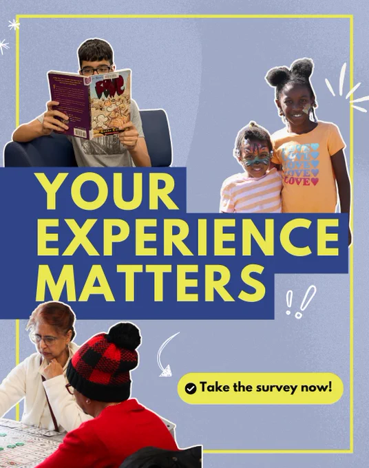 Your experience matters! Cut out images of kids at a library event, a teen reading, and seniors playing a board game with prompts to take our survey.
