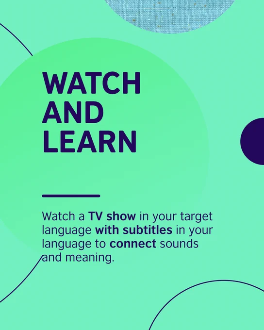 Graphic with text encouraging watching TV shows in a target language with subtitles to link sounds and meaning.