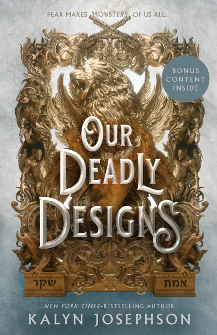 Book cover of "Our Deadly Designs" by Kalyn Josephson. A golden lion with roars with golden intricate designs around him in a square. Behind is a blue/silver background and the text "Fear makes monsters of us all" and "Bonus content inside"