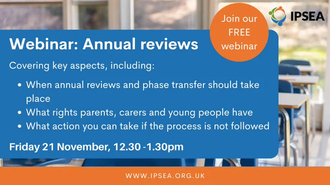 A graphic of school desks in a classroom. Text over the image says 'Join our free webinar. Webinar: Annual reviews. Covering key aspects, including: when annual reviews and phase transfer should take place, what rights parents, carers and young people have, what action you can take if the process is not followed. Friday 21 November, 12:30-13:30pm.'