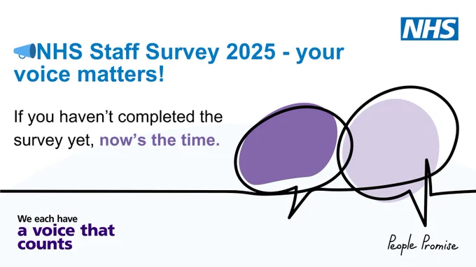 NHS Staff Survey 2025 - your voice matters! If you haven't completed the survey yet, now's the time. We each have a voice that counts. 