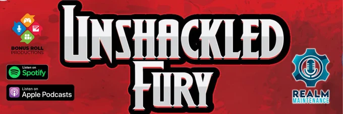 A title slide that says "Unshackled Fury" with the Realm Maintenance and Bonus Roll logos, and badges that say "Listen on Spotify and Apple Podcasts".